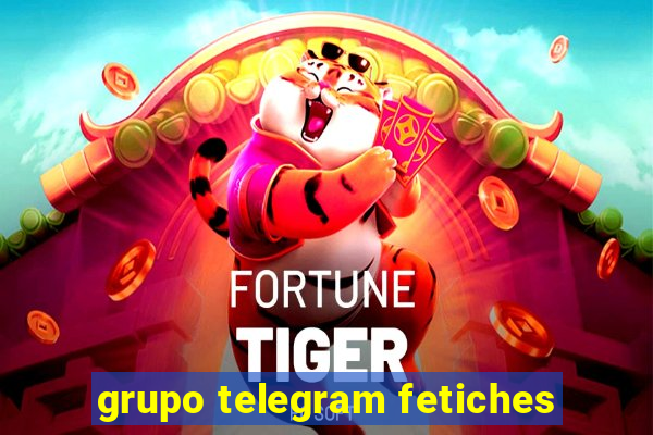 grupo telegram fetiches